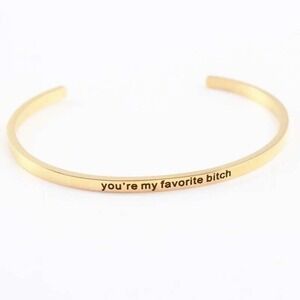 Gold Plated Stainless Steel Cuff Bracelet Youre My‎ Favorite B*tch Gift